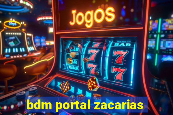 bdm portal zacarias